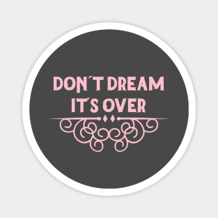 Don´t Dream It´s Over, pink Magnet